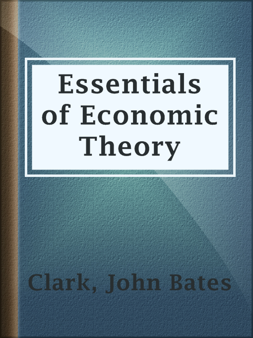 Title details for Essentials of Economic Theory by John Bates Clark - Available